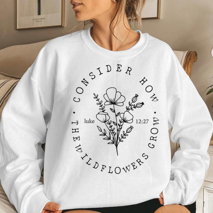 Consider How The Wildflowers Grow Luke 12 27 Wildflowers Women Sweatshirt Gifts for Her
