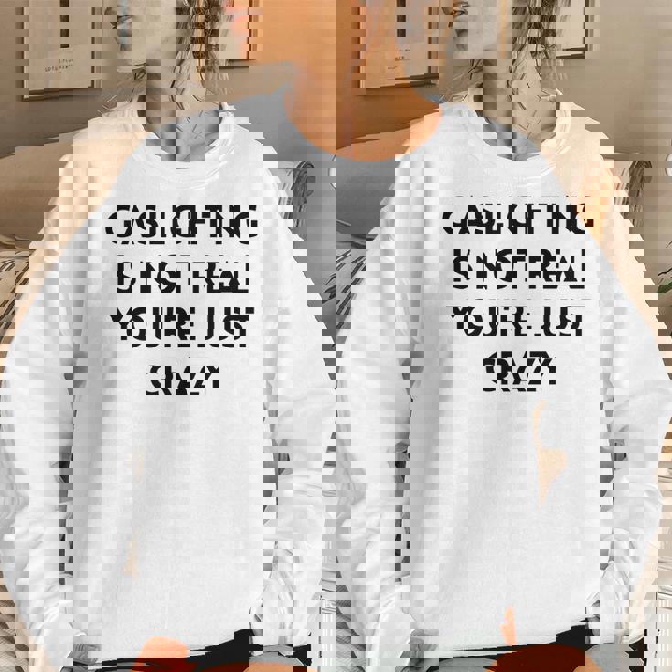 Gaslighting Isnt Real Sarcastic Slogan Edgy Quote Women Sweatshirt Gifts for Her