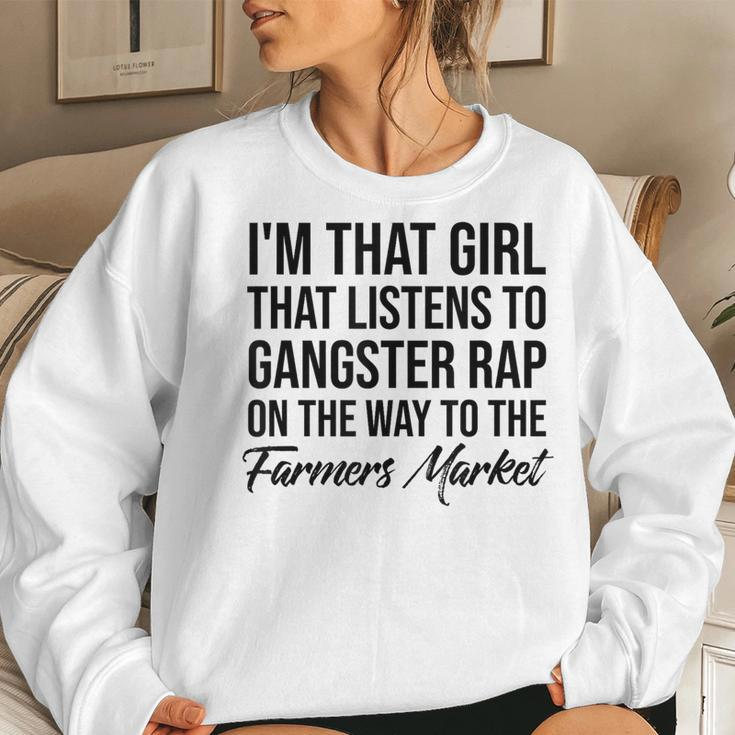 I'm That Girl That Listens To Gangster Rap On Farmers Market Women Sweatshirt Gifts for Her