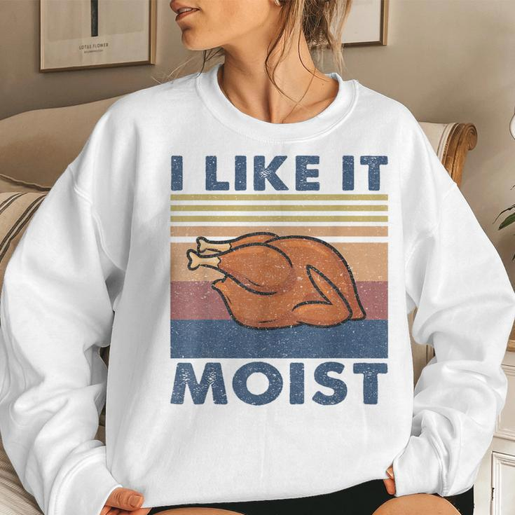 I Like It Moist Turkey Thanksgiving Outfit Men Women Sweatshirt Gifts for Her