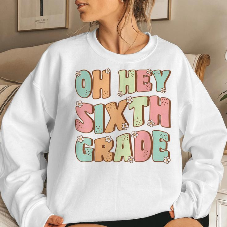 Oh Hey Sixth Grade Cute Groovy Back To School 6Th Grade Women Sweatshirt Gifts for Her