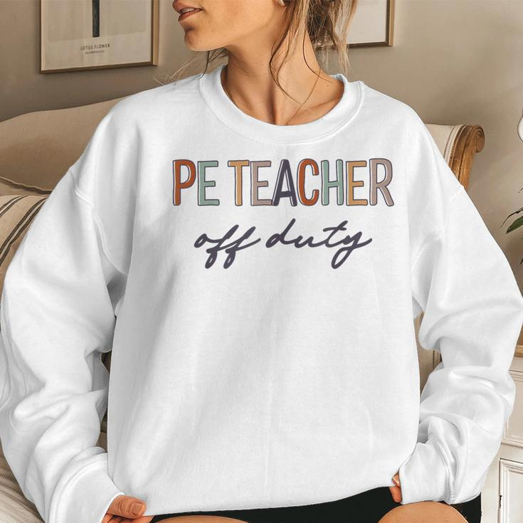 Pe Physical Education Teacher Off Duty Last Day Of School Women Sweatshirt Gifts for Her