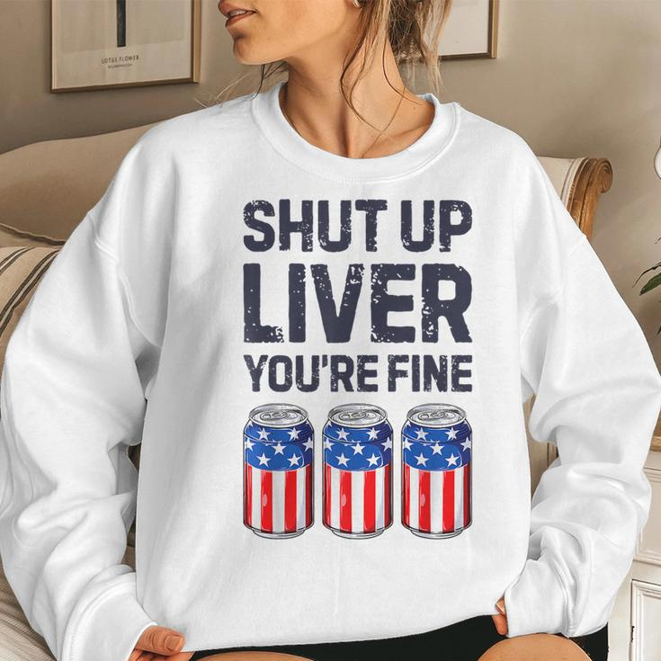 Shut Up Liver Youre Fine Beer American Flag 4Th Of July Women Sweatshirt Gifts for Her
