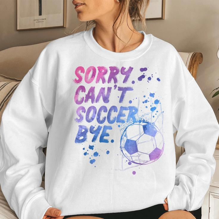 Sorry Can't Soccer Bye Soccer Player Girls Women Sweatshirt Gifts for Her