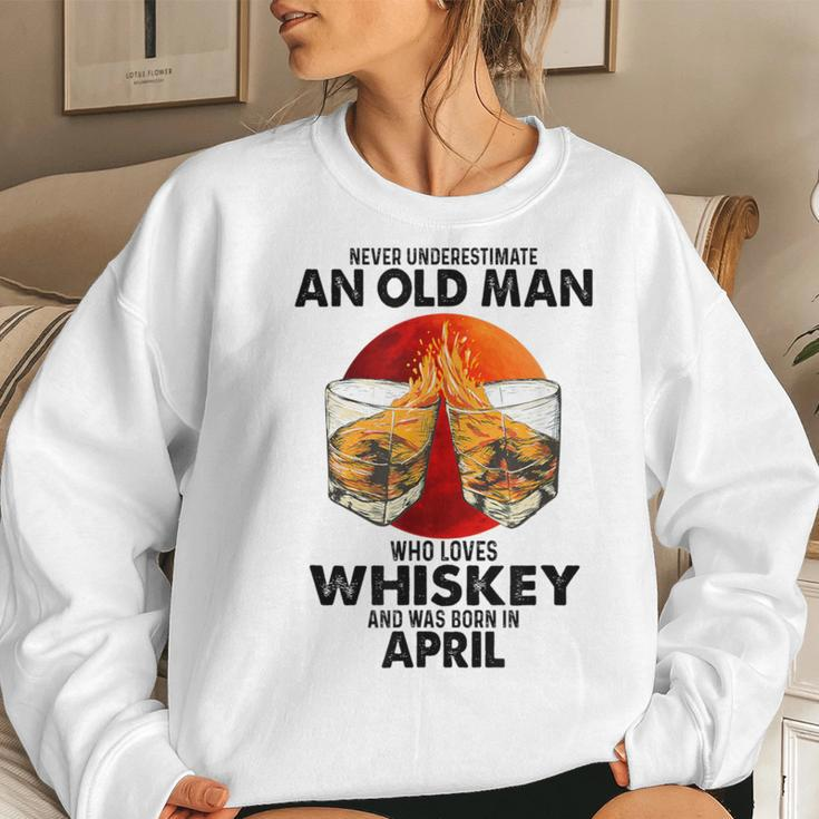 Never Underestimate An Old April Man Who Loves Whiskey Women Sweatshirt Gifts for Her