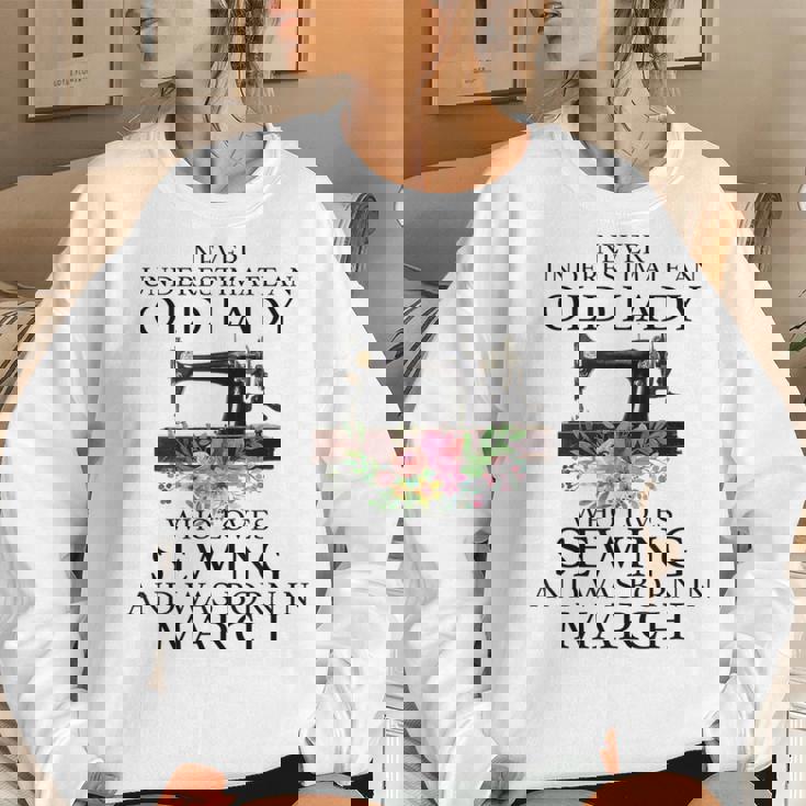 Never Underestimate An Old Lady Who Loves Sewing March Women Sweatshirt Gifts for Her