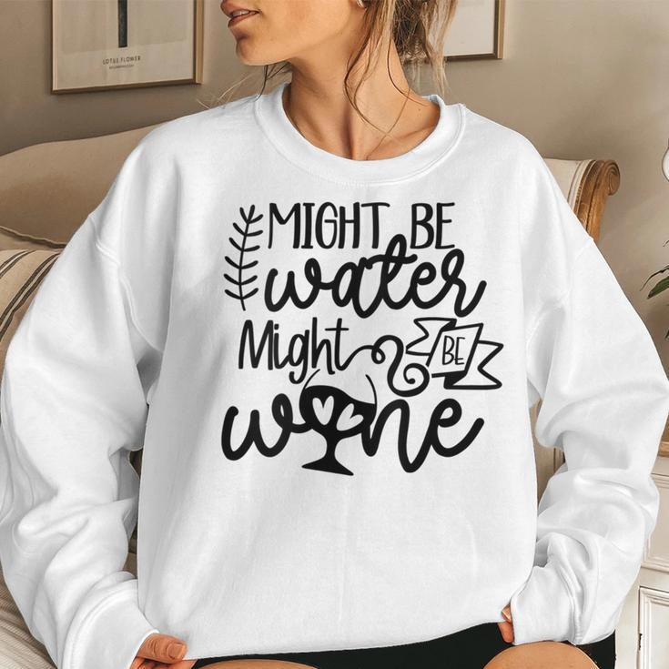 Wine For Women Might Be Water Might Be Wine Women Sweatshirt Gifts for Her