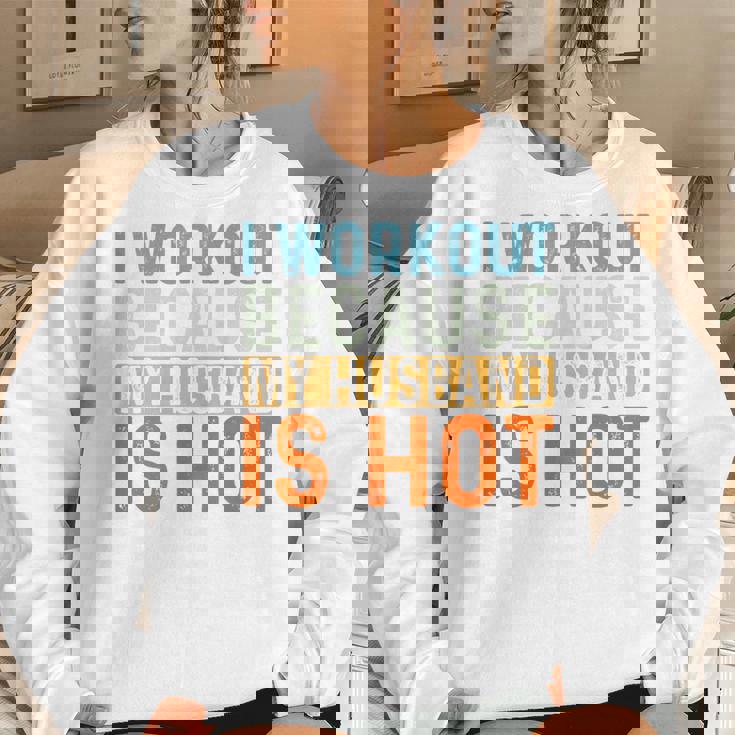 I Workout Because My Husband Is Hot Gym Fitness Women Sweatshirt Gifts for Her