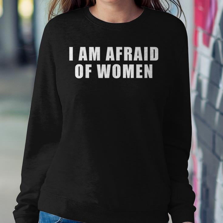 I Am Afraid Of Women Sweatshirt Unique Gifts