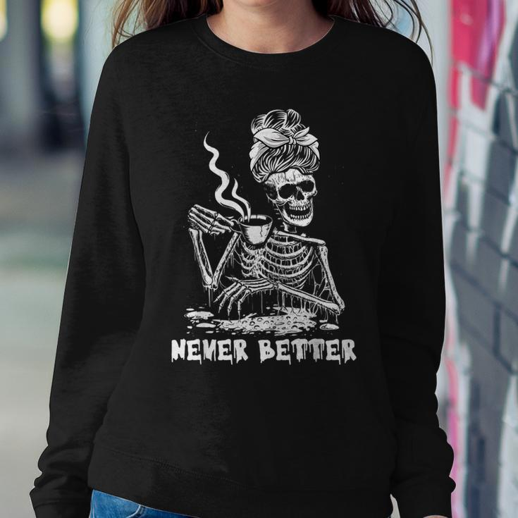 Never Better Coffee Drinking Skeleton Lazy Diy Halloween Women Sweatshirt Unique Gifts