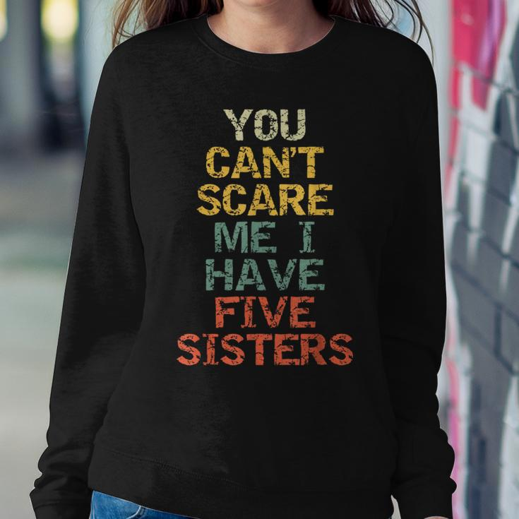 You Can't Scare Me I Have Five Sisters Brother Joke Women Sweatshirt Unique Gifts