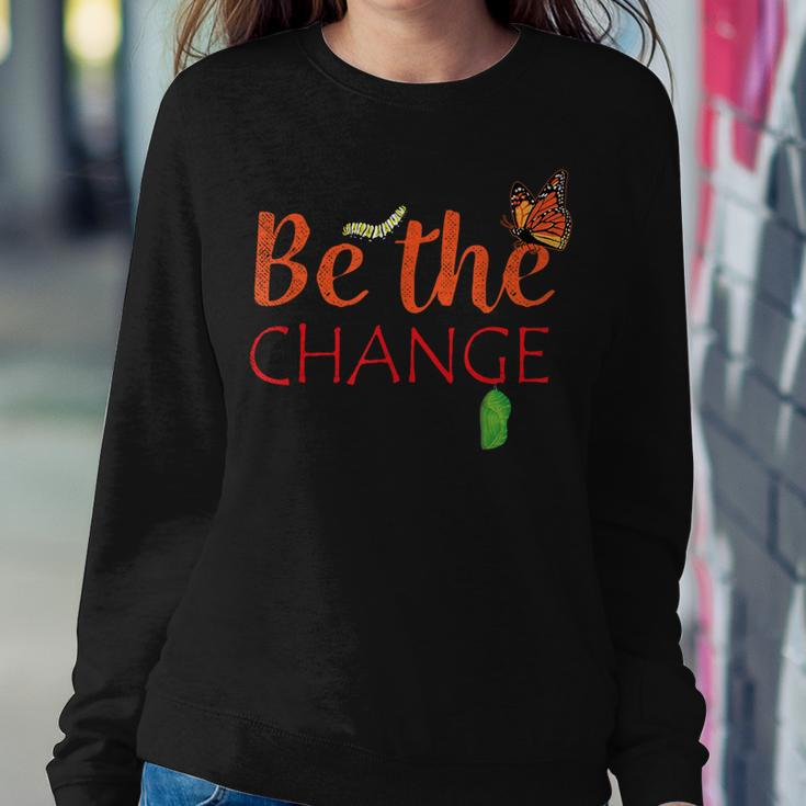 Be The Change Plant Milkweed Monarch Butterfly Lover Women Sweatshirt Unique Gifts