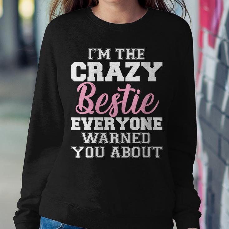 Im The Crazy Bestie Everyone Warned You About Best Friend Women Sweatshirt Unique Gifts