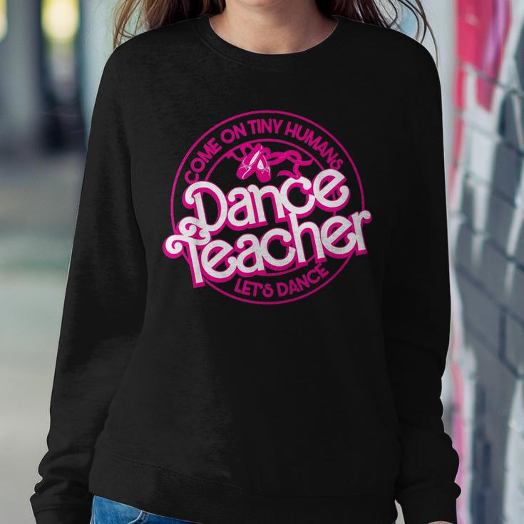 Dance Teacher Come On Tiny Humans Let's Dance Women Sweatshirt Funny Gifts