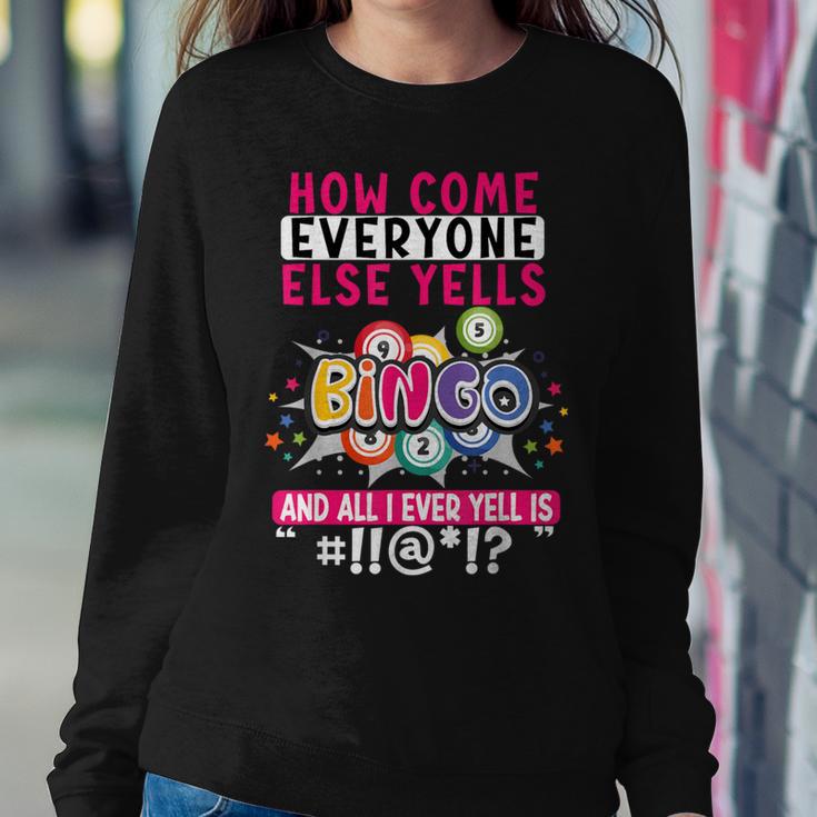 How Come Everyone Else Yells Bingo Lucky Bingo Women Women Sweatshirt Unique Gifts