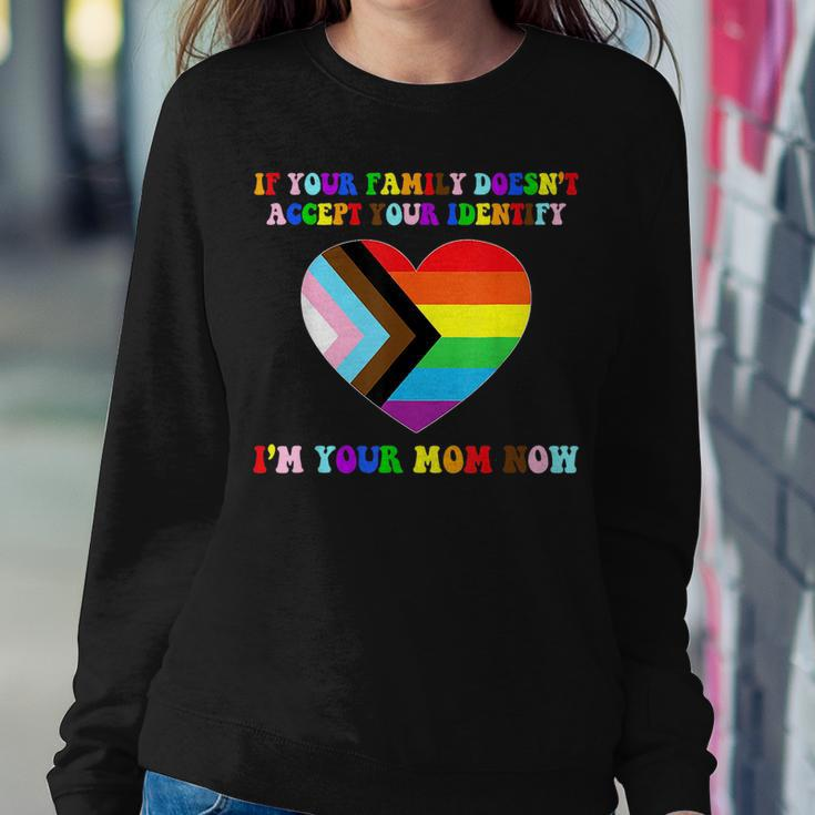 If Your Family Doesnt Accept Your Identify Im Your Mom Now Women Sweatshirt Unique Gifts