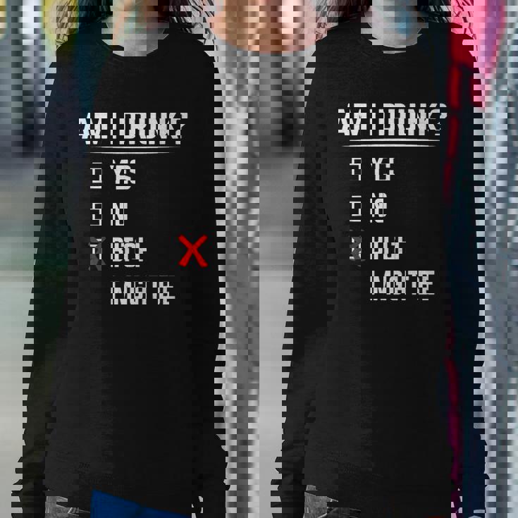 Drinking Am I Drunk Bitch I Might Be Women Sweatshirt Funny Gifts