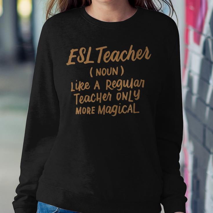 Funny Esl Teacher Like A Regular Teacher Only More Magical Women Crewneck Graphic Sweatshirt Personalized Gifts