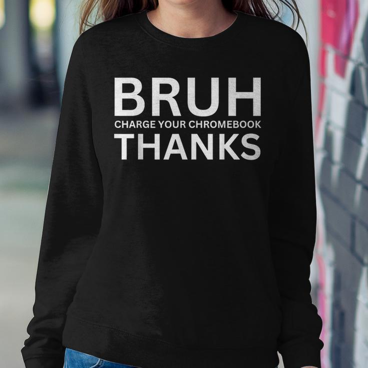 Teachers Bruh Charge Your Chromebook Thanks Humor Women Sweatshirt Unique Gifts