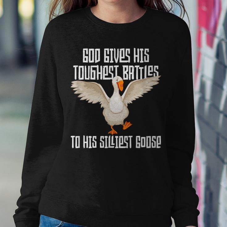 God Gives His Toughest Battles To His Silliest Goose Women Sweatshirt Unique Gifts