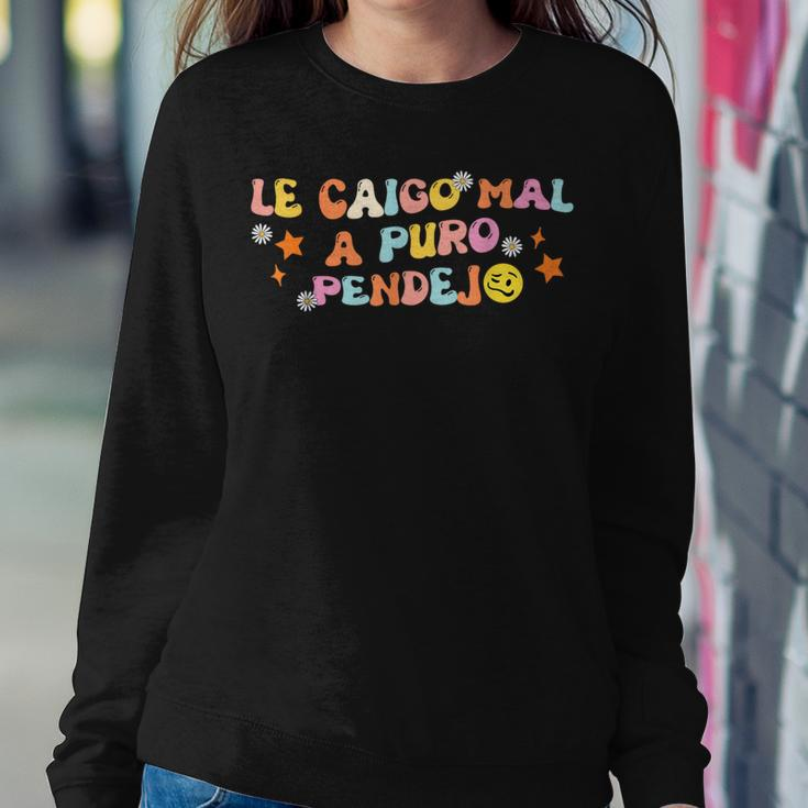 Groovy Le Caigo Mal A Puro Pendejo For Quote Women Sweatshirt Funny Gifts