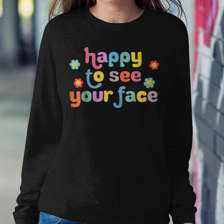 Happy To See Your Face Teachers Students First Day Of School Women Sweatshirt Funny Gifts