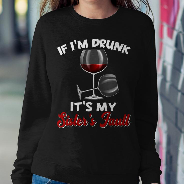 If I'm Drunk Its My Sisters Fault Drinking Wine Party Women Sweatshirt Funny Gifts