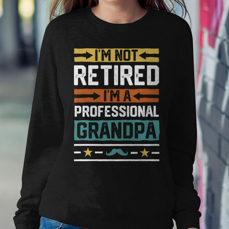 I'm Not Retired I'm A Professional Grandpa Grandfather Women Sweatshirt Unique Gifts