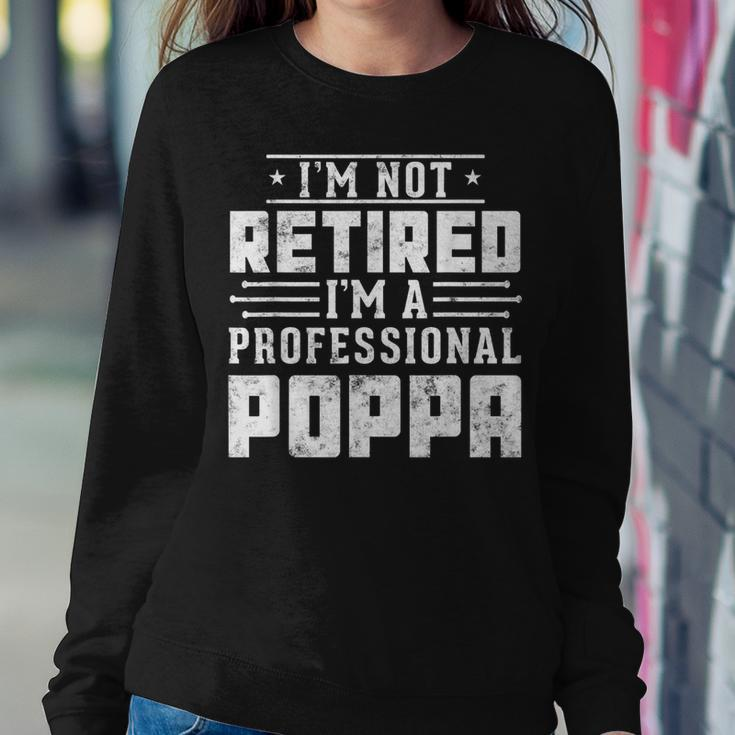 I'm Not Retired I'm A Professional Poppa For Father Day Women Sweatshirt Unique Gifts