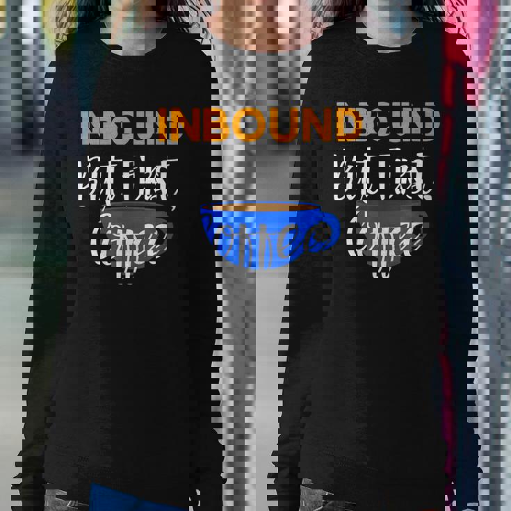 Inbound But First Coffee Women Sweatshirt Unique Gifts