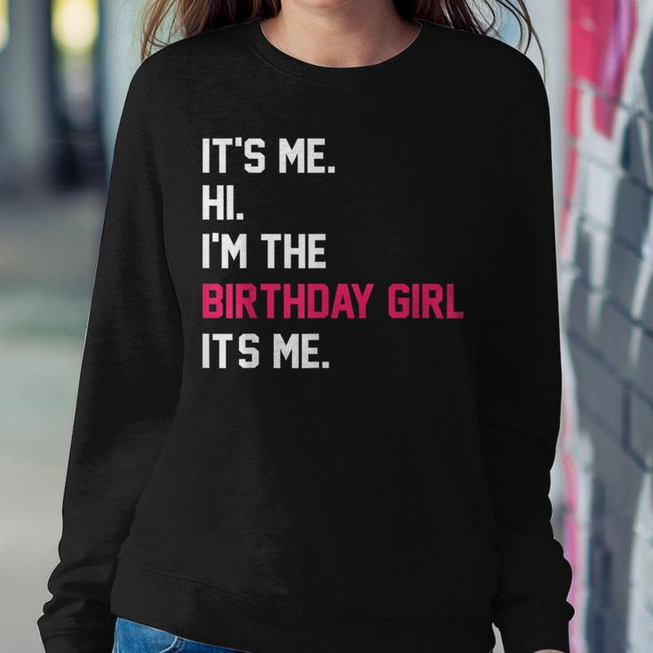 It's Me Hi I'm The Birthday Girl It's Me Birthday Girl Party Women Sweatshirt Unique Gifts