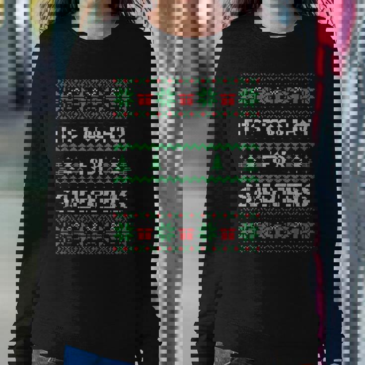 Its Too Hot For Sweaters Ugly Christmas Women Sweatshirt Unique Gifts