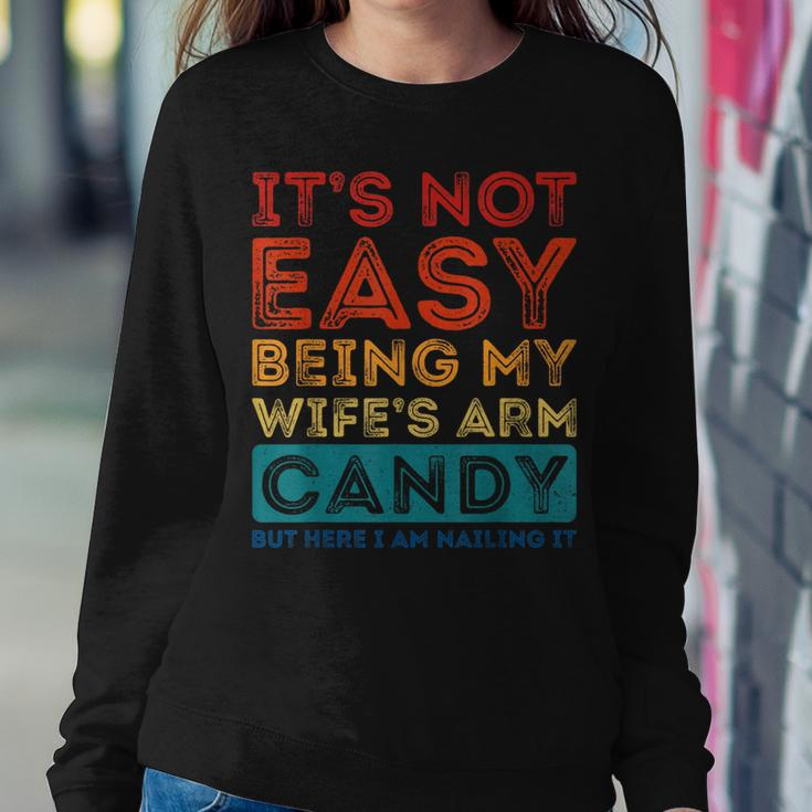 Its Not Easy Being My Wifes Arm Candy Funny Fathers Day Women Crewneck Graphic Sweatshirt Funny Gifts