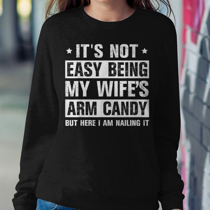Its Not Easy Being My Wifes Arm Candy Here I Am Nailing It Women Crewneck Graphic Sweatshirt Funny Gifts