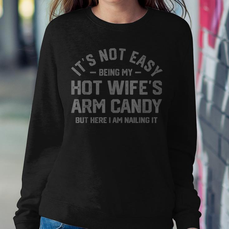 Its Not Easy Being My Hot Wifes Arm Candy Humor Husband Joke Women Sweatshirt Unique Gifts