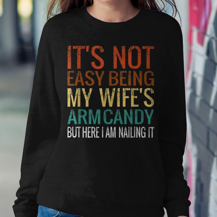 It's Not Easy Being My Wife's Arm Candy But Here I Am Nailin Women Sweatshirt Funny Gifts