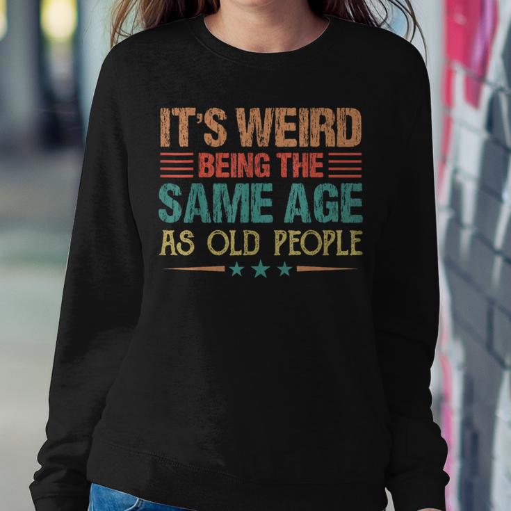 It's Weird Being The Same Age As Old People Retro Women Sweatshirt Funny Gifts