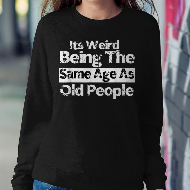 It's Weird Being The Same Age As Old People Retro Women Sweatshirt Funny Gifts