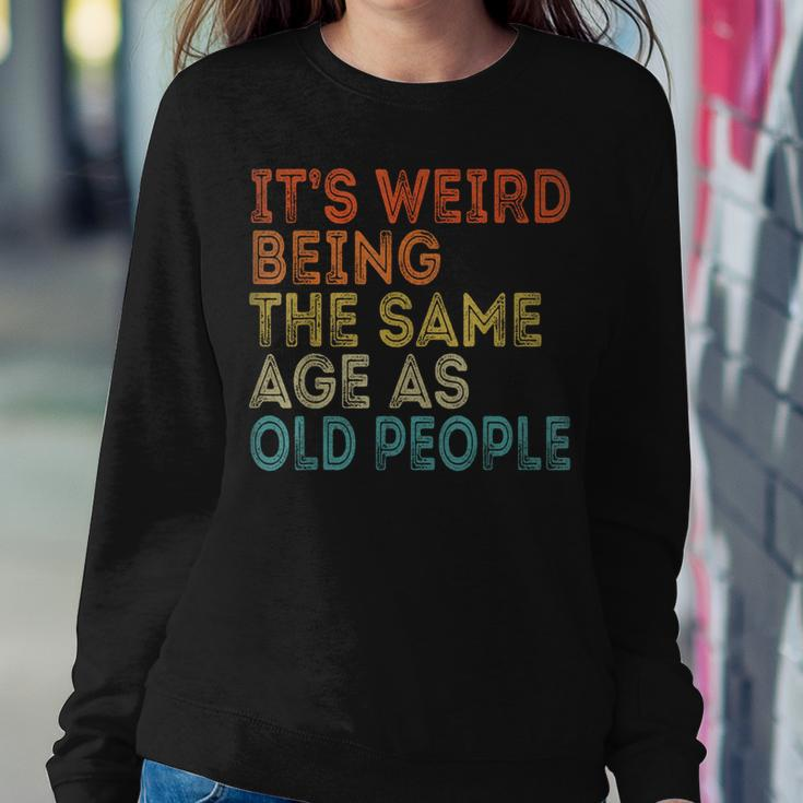 Its Weird Being The Same Age As Old People Retro Vintage s For Old People Women Sweatshirt Unique Gifts