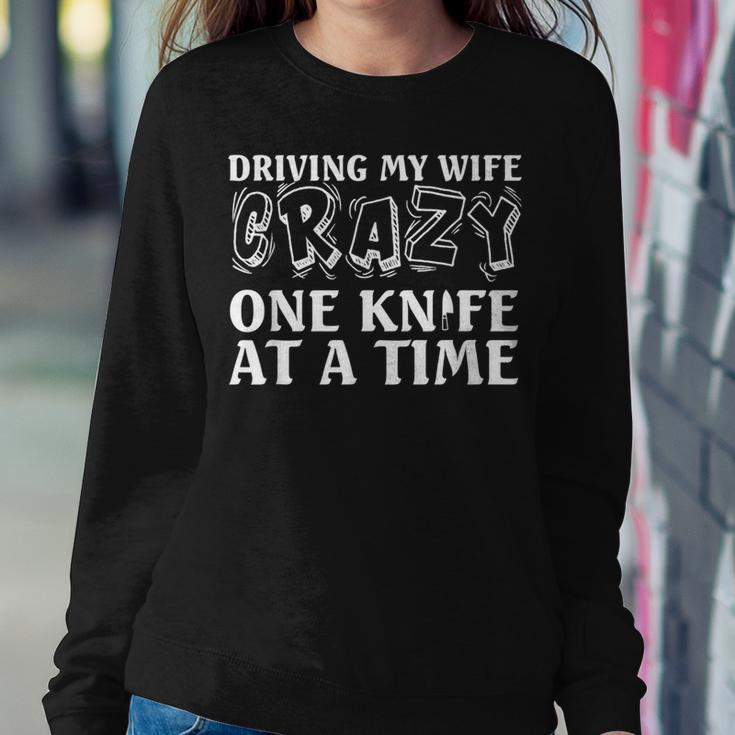 Knife Collector Husband Driving Wife Crazy One Knife At Time Women Sweatshirt Unique Gifts