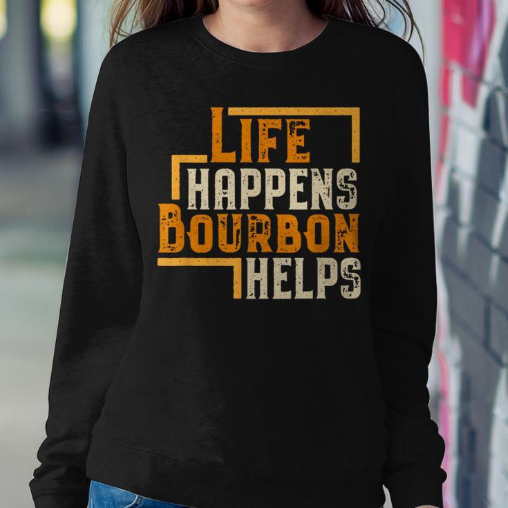 Life Happens Bourbon Helps Whiskey Drinking Women Sweatshirt Unique Gifts