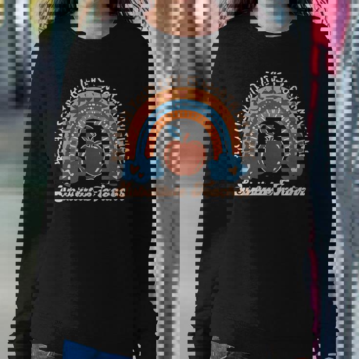 Because Your Life Is Worth My Time Substitute Teacher Tutor Women Sweatshirt Unique Gifts