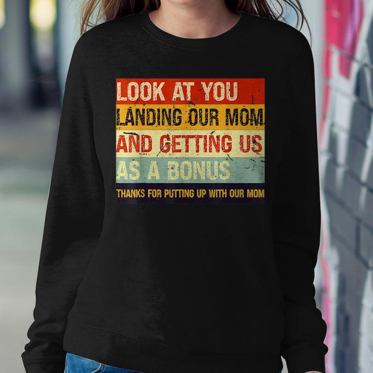 Look At You Landing Our Mom And Getting Us As A Bonus Women Sweatshirt Unique Gifts