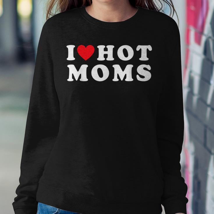 I Love Hot Moms For Mom I Heart Hot Moms Women Sweatshirt Unique Gifts