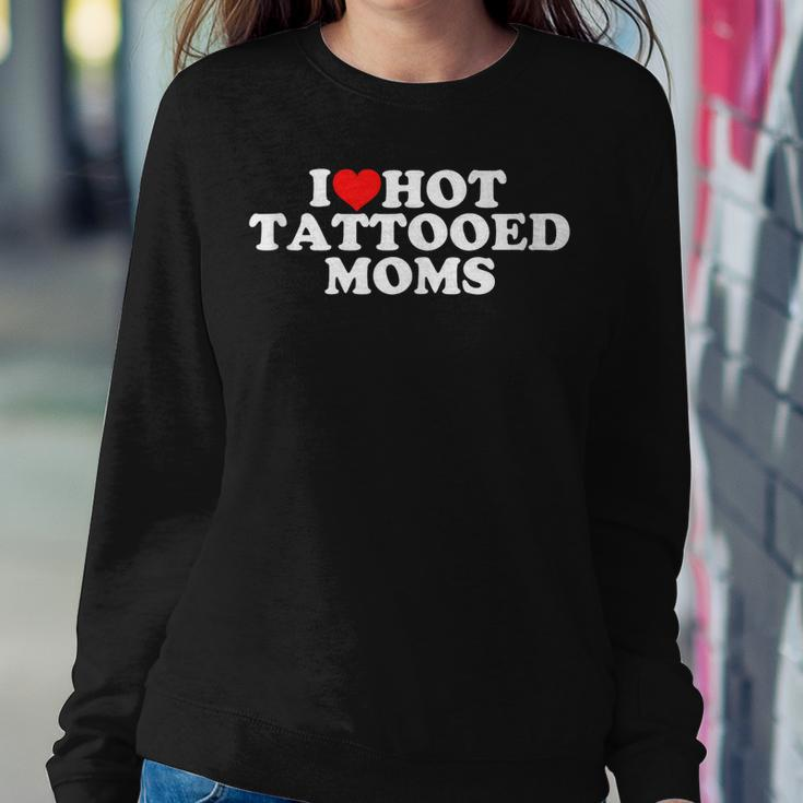 I Love Hot Tattooed Moms Women Sweatshirt Unique Gifts