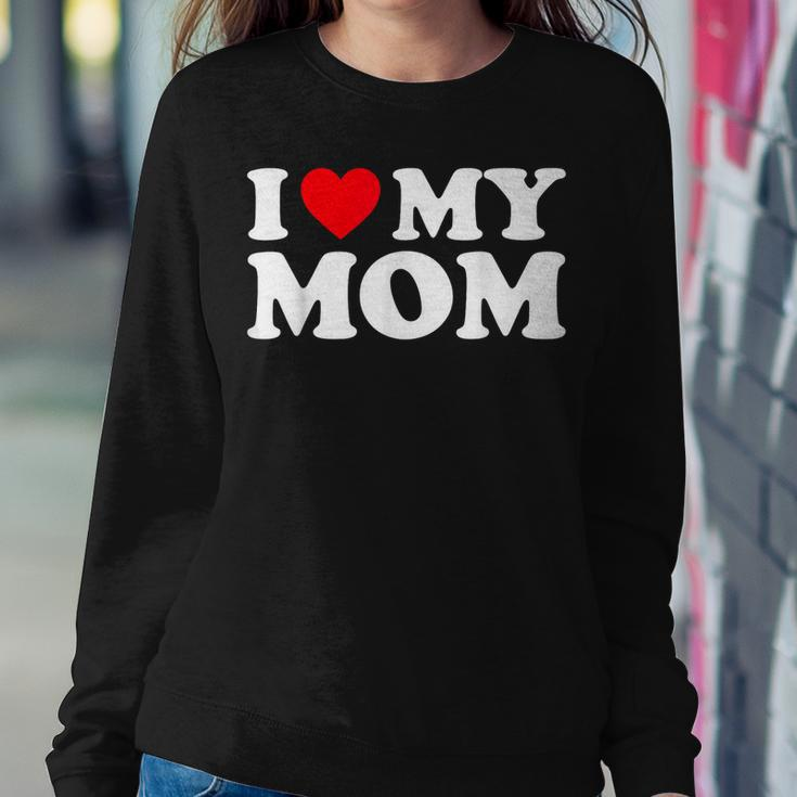 I Love My Mom I Heart My Mom Love My Mom Women Sweatshirt Unique Gifts