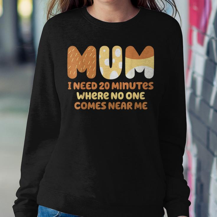 Mom Says I Need 20 Minutes Where No One Comes Near Me Women Sweatshirt Funny Gifts