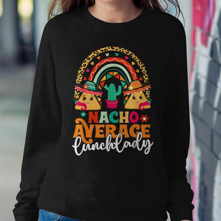 Nacho Average Lunch Lady Cinco De Mayo Mexico Fiesta Rainbow Women Sweatshirt Unique Gifts