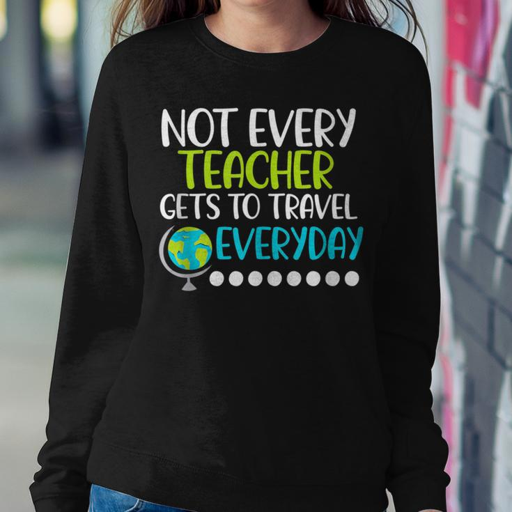 Not Every Teacher Gets To Travel Everyday Geography Women Sweatshirt Unique Gifts