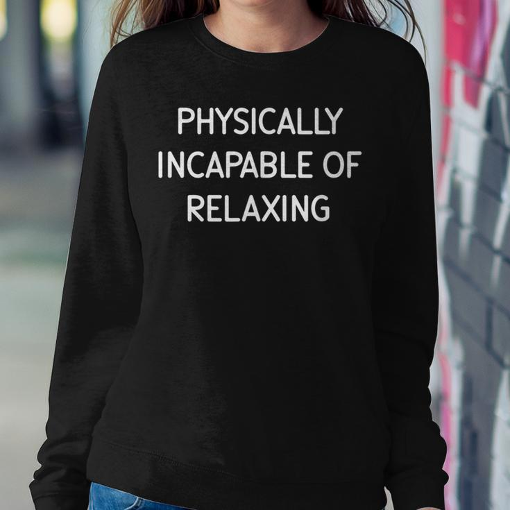 Physically Incapable Of Relaxing Jokes Sarcastic Women Sweatshirt Unique Gifts